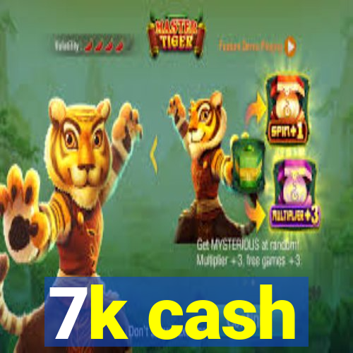 7k cash